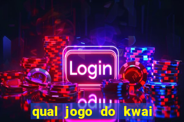 qual jogo do kwai que ganha mais dinheiro